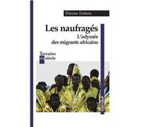 Les naufragés. L'odyssée des migrants africains Etienne Dubuis (Edité par)