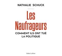 Les Naufrageurs - Comment ils ont tué la politique