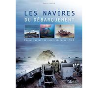 Les navires du débarquement: Combats navals de juin à décembre 1944