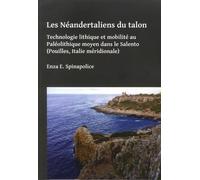 Les Néandertaliens Du Talon - Technologie Lithique Et Mobilité Au Paléolithique Moyen Dans Le Salento (Pouilles, Italie Méridionale)