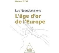 Les Néandertaliens : l'âge d'or de l'Europe Marcel Otte (Auteur)