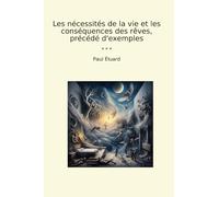 Les nécessités de la vie et les conséquences des rêves, précédé d'exemples