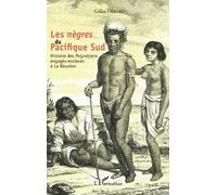 Les nègres du Pacifique Sud: Histoire des Polynésiens engagés-esclaves à la Réunion