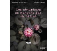 Les nénuphars se mangent par la racine - Monique Debruxelles - Il Etait Un Bouquin - broché - Roman