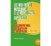 Les (Néo) Frères Musulmans Et Le Nouvel Esprit Capitaliste - Entre Rigorisme Moral, Cryptocapitalisme Et Anticapitalisme