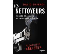 Les nettoyeurs L'histoire de France vue par ses agents secrets - David Defendi - Fayard - broché - Essai