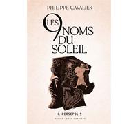 Les neuf noms du soleil Persépolis - Philippe Cavalier - Anne Carriere Eds - broché - Roman