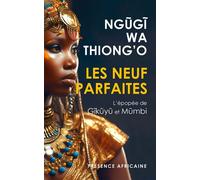 Les Neuf Parfaites L'épopée de Gĩkũyũ et Mũmbi - Ngugi Wa Thiong'o - Presence Africaine - relié - Roman