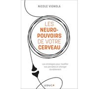Les Neuro-pouvoirs de votre cerveau: Les stratégies pour modifier vos pensées et changer durablement