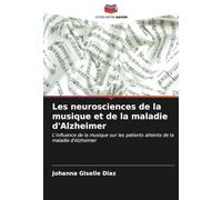 Les neurosciences de la musique et de la maladie d'Alzheimer: L'influence de la musique sur les patients atteints de la maladie d'Alzheimer