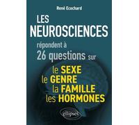 Les Neurosciences Répondent À 26 Questions Sur Le Sexe, Le Genre, La Famille, Les Hormones