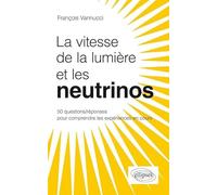 Les neutrinos voyagent-ils plus vite que la lumière ?: 50 questions/réponses pour mieux comprendre
