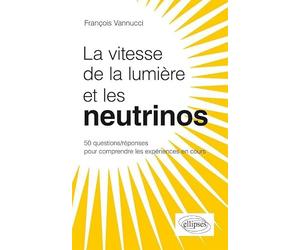 Les neutrinos voyagent-ils plus vite que la lumière ?: 50 questions/réponses pour mieux comprendre
