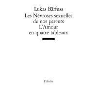 Les Névroses sexuelles de nos parents / L’Amour en quatre tableaux
