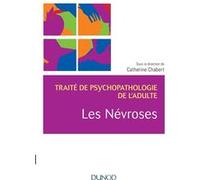 Les névroses - Traité de psychopathologie de l'adulte Catherine Chabert (Editeur en chef), Jacques André (Auteur), Bernard Brusset (Auteur), Jacqueline Lanouzière (Auteur), Aline Cohen De Lara (Auteur