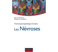 Les névroses - Traité de psychopathologie de l'adulte: Traité de psychopathologie de l'adulte