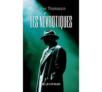 Les névrotiques - Arthur Thomassin - Le Lys Bleu - broché - Roman
