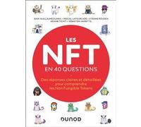 Les NFT en 40 questions: Des réponses claires et détaillées pour comprendre les Non Fungible Tokens