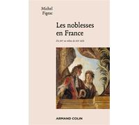 Les noblesses en France Du XVIe au milieu du XIXe siècle - Michel Figeac - Armand Colin - broché - Etude