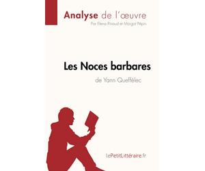 Les Noces barbares de Yann Queffélec (Analyse de l'œuvre): Analyse complète et résumé détaillé de l'oeuvre