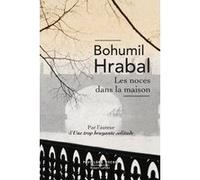 Les Noces dans la maison Bohumil Hrabal (Auteur), Claudia Ancelot (Traduction)