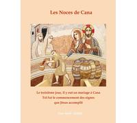 Les Noces De Cana - Le Troisième Jour, Il Y Eut Un Mariage À Cana - Tel Fut Le Commencement Des Signes Que Jésus Accomplit