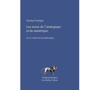 Les Noces de l'analogique et du numérique De la traduction pragmatique - Nicolas Froeliger - Belles Lettres - broché - Essai