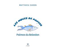 Les noces de papier Poèmes du Belzedon - Matthieu Caron - Le Lys Bleu - broché - Poésie