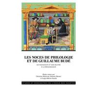 Les Noces De Philologie Et De Guillaume Budé - Un Humaniste Et Son Oeuvre À La Renaissance