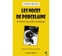 Les Noces de porcelaine : Et autres nouvelles loufoques