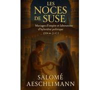 Les Noces de Suse: Mariages d’empire et laboratoire d’hybridité politique (324 av. J.-C.)