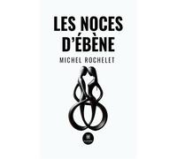 Les noces d'ébène - Michel Rochelet - Le Lys Bleu - broché - Roman
