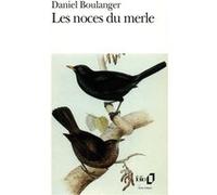 Les Noces du merle Daniel Boulanger (Auteur)