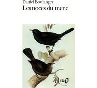Daniel Boulanger – Les Noces du merle – Gallimard