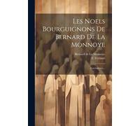 Les Noels Bourguignons De Bernard De La Monnoye: (Gui-Barôzai)...