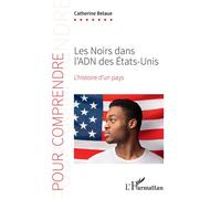 Les Noirs dans l'ADN des États-Unis L'histoire d'un pays - Catherine Belaue - L'harmattan - broché - Essai