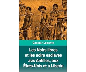 Les Noirs libres et les noirs esclaves aux Antilles, aux États-Unis et à Liberia