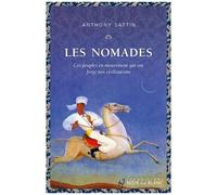 Les Nomades - Ces Peuples En Mouvement Qui Ont Forgé Nos Civilisations