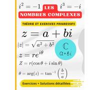 Les nombres complexes: Théorie, Exercices Progressifs et Solutions Détaillées