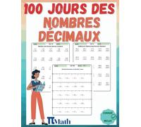 Les Nombres Decimaux, 100 Jours d’Exercices, CM1-6eme: Cahier d'exercices pour Apprendre à ajouter, soustraire et comparer les nombres decimaux (9-14 ans) pour s’entrainer - Avec Corrigé