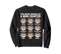 Les Nombreuses humeurs d'un Mini-Peintre | Un Passe-Temps Amusant pour Wargaming Sweatshirt