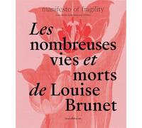 Les Nombreuses Vies Et Morts De Louise Brunet - Manifesto Of Fragility