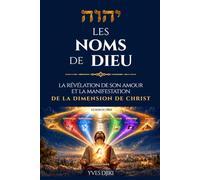 Les Noms de Dieu, La Révélation De Son Amour, et La Manifestation De La Dimension De Christ: Découvrez comment le fleuve de l'amour de Dieu nous inonde, nous transforme et nous porte.