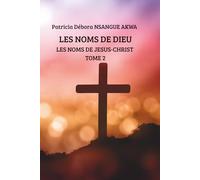 LES NOMS DE DIEU: LES NOMS DE JESUS-CHRIST TOME 2