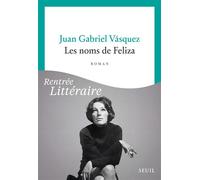 Les Noms de Feliza - Juan Gabriel Vasquez - Seuil - broché - Roman