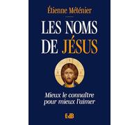 Les noms de Jésus - Mieux le connaître pour mieux l'aimer