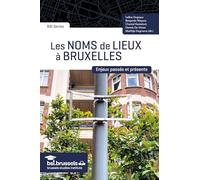 Les noms de lieux à Bruxelles: Enjeux passés et présents
