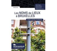 Les Noms De Lieux À Bruxelles - Enjeux Passés Et Présents