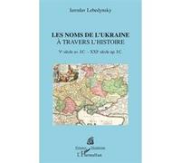 Les noms de l'Ukraine à travers l'histoire Iaroslav Lebedynsky (Auteur)