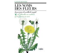 Les noms des fleurs – Trouvés par la méthode simple sans aucune notion de botanique – Éditions Belin